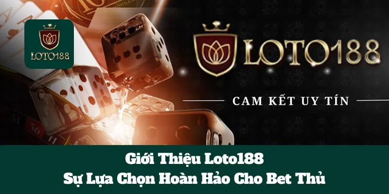 Giới Thiệu Loto188: Sự Lựa Chọn Hoàn Hảo Cho Bet Thủ 1 Giới Thiệu Loto188: Sự Lựa Chọn Hoàn Hảo Cho Bet Thủ
