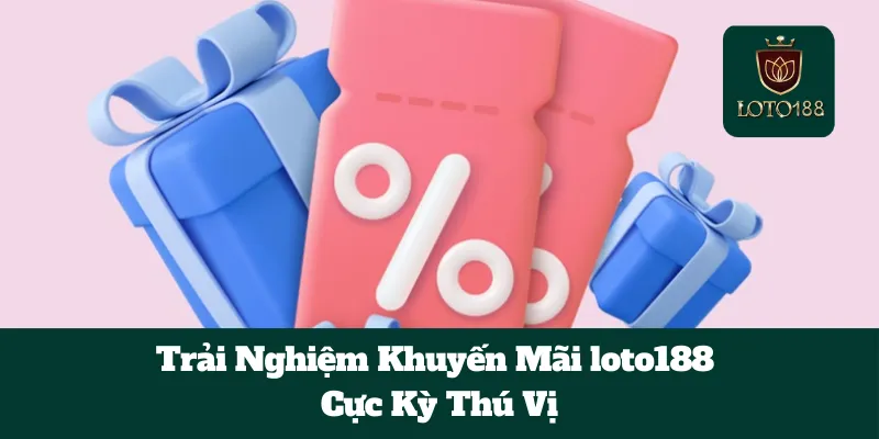 Trải Nghiệm Khuyến Mãi loto188 Cực Kỳ Thú Vị 1 Trải Nghiệm Khuyến Mãi loto188 Cực Kỳ Thú Vị