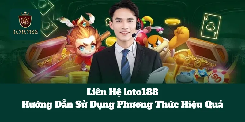 Liên Hệ loto188: Hướng Dẫn Sử Dụng Phương Thức Hiệu Quả 1 Liên Hệ loto188: Hướng Dẫn Sử Dụng Phương Thức Hiệu Quả