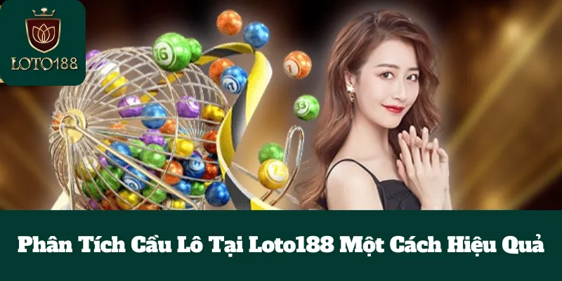 Phân Tích Cầu Lô Tại Loto188 Một Cách Hiệu Quả