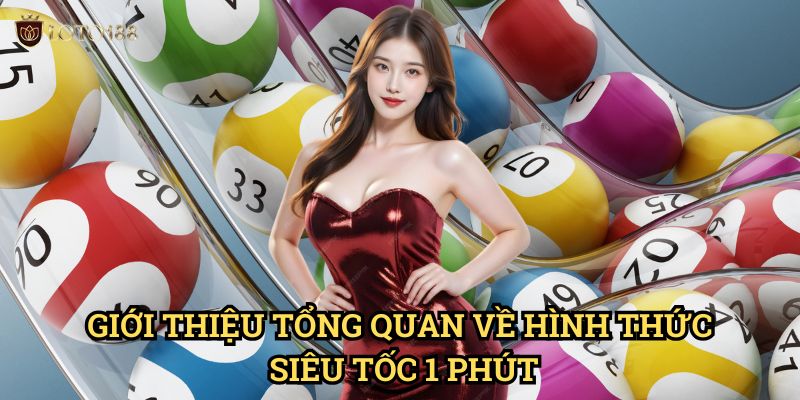 Siêu tốc 1 phút Loto188: Khám Phá Trò Chơi Đặt Cược Nhanh Nhất 2 Giới Thiệu Tổng Quan Về Hình Thức Siêu Tốc 1 Phút
