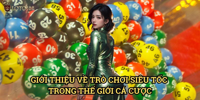 Siêu tốc 1 phút 30 giây Loto188: Trải Nghiệm Cá Cược Nhanh Chóng Chưa Từng Có 2 Giới Thiệu Về Trò Chơi Siêu Tốc Trong Thế Giới Cá Cược