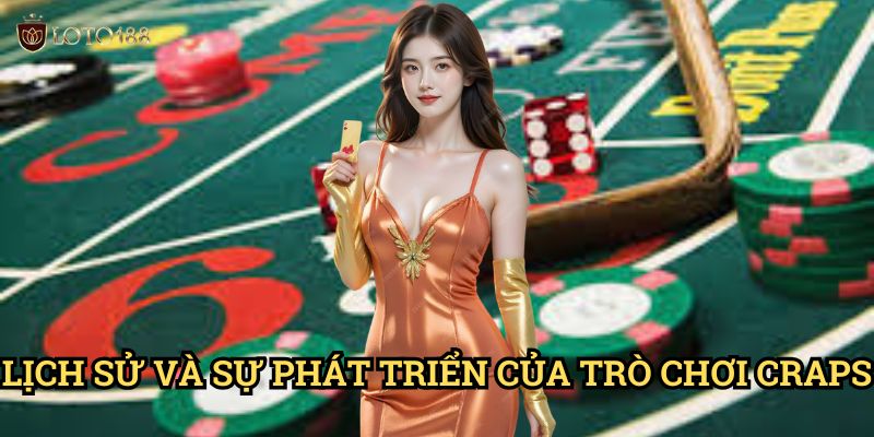 Craps Loto188: Hướng Dẫn Toàn Diện Về Trò Chơi Xúc Xắc Phương Tây 2 Lịch Sử Và Sự Phát Triển Của Trò Chơi Craps