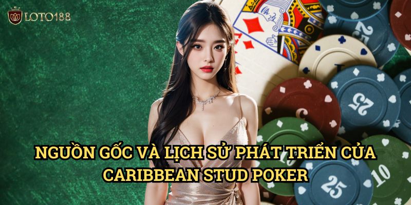 Caribbean Stud Poker Loto188: Bí Quyết Chinh Phục Poker Vùng Caribbean 2 Nguồn Gốc Và Lịch Sử Phát Triển Của Caribbean Stud Poker