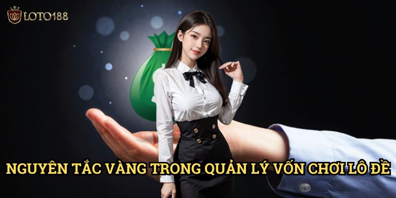 Cược số tiền hợp lý khi chơi lô đề Loto188: Nghệ Thuật Quản Lý Vốn Thành Công 2 Nguyên Tắc Vàng Trong Quản Lý Vốn Chơi Lô Đề