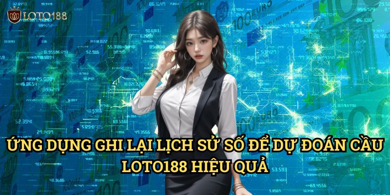 Ghi lại lịch sử số để dự đoán cầu Loto188: Phương Pháp Thống Kê Đỉnh Cao 3 Ứng Dụng Ghi lại lịch sử số để dự đoán cầu Loto188 Hiệu Quả