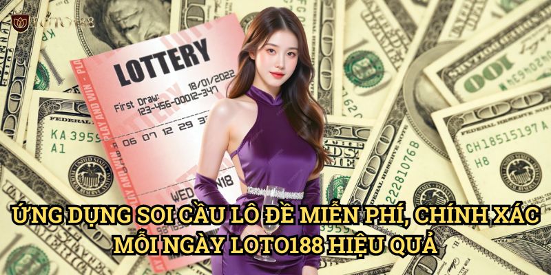 Soi cầu lô đề miễn phí, chính xác mỗi ngày Loto188: Bí Quyết Trúng Lớn Mỗi Ngày 3 Ứng Dụng Soi cầu lô đề miễn phí, chính xác mỗi ngày Loto188 Hiệu Quả