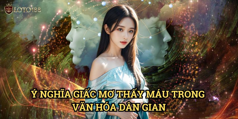 Nằm mơ thấy máu đánh con gì Loto188: Giải Mã Điềm Báo Và Con Số May Mắn 2 Ý Nghĩa Giấc Mơ Thấy Máu Trong Văn Hóa Dân Gian