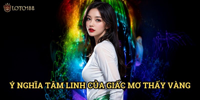 Giải mã giấc mơ thấy vàng Loto188: Bí Ẩn Điềm Báo May Mắn Và Con Số Đổi Đời 2 Ý Nghĩa Tâm Linh Của Giấc Mơ Thấy Vàng