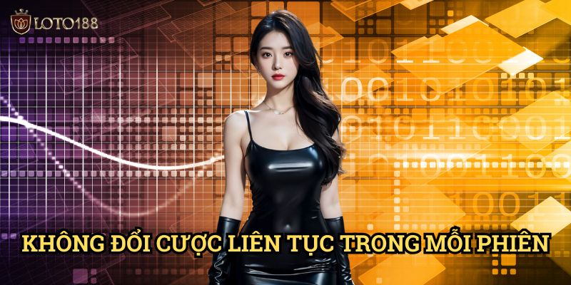 Không đổi cược liên tục trong mỗi phiên Loto188: Bí Quyết Ổn Định Dài Hạn